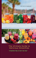 Ultimate Guide to Delicious Smoothies