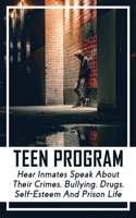Teen Program: Hear Inmates Speak About Their Crimes, Bullying, Drugs, Self-esteem And Prison Life: True Prison Stories Books