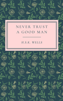 Never Trust a Good Man
