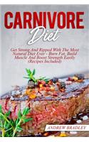 Carnivore Diet: Get Strong And Ripped With The Most Natural Diet Ever - Burn Fat, Build Muscle And Boost Strength Easily (Recipes Included)