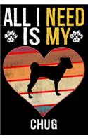 All I Need Is My Chug: Dog - This is Perfect Cool Funny Humor Gifts For Chug Dog Lovers - Best Gift For Mom Dad Father Mother Chug Lover - 116 Pages, 6 x 9, Matte Finish