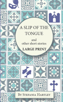 Slip of the Tongue: humorous and emotional short stories, in Very Large Print