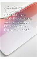 A Qualitative Analysis of Generation Z's Work Expectations and its Impact on New York City's Economy in 2020