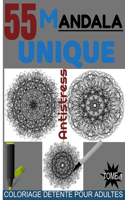 55 Mandala Unique: Antistress Coloriage détente pour adultes tome 1