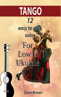 Tango: 12 easy to play solos for Low G Ukulele(1 Tango Ukulele Solos)