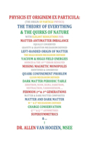 Physicis Et Originem Ex Particula: (the Origin of Particle Physics): The Theory of Everything & the Quirks of Nature