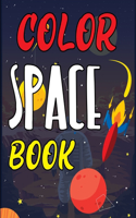 Color Space Book: Space Coloring Book For Kids