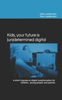 Kids, your future is (un)determined digital