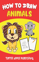 How To Draw Animals: A Fun & Simple Step-By-Step Guide To Drawing Cute Animals