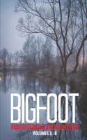 Bigfoot Frightening Encounters: Volumes 5 - 8