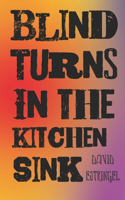 Blind Turns in the Kitchen Sink