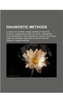 Diagnostic Methods; A Guide for History Taking, Making of Routine Physical Examinations and the Usual Laboratory Tests Necessary for Students in Clini