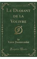 Le Diamant de la Vouivre, Vol. 1 (Classic Reprint)