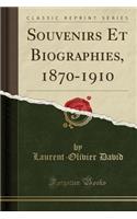 Souvenirs Et Biographies, 1870-1910 (Classic Reprint)