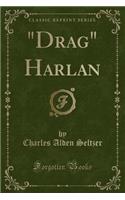 Drag Harlan (Classic Reprint)