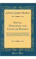 Special Diplomatic and Consular Reports: Prepared for the Use of Committee on the Merchant Marine and Fisheries, in Answer to Instructions From the Department of State, and Dealing With Methods and Practices of Steamship Lines Engaged in the Foreig