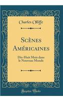 Scï¿½nes Amï¿½ricaines: Dix-Huit Mois Dans Le Nouveau Monde (Classic Reprint)
