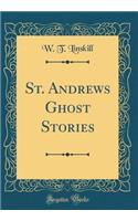 St. Andrews Ghost Stories (Classic Reprint)