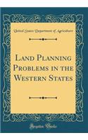 Land Planning Problems in the Western States (Classic Reprint)