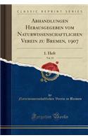 Abhandlungen Herausgegeben Vom Naturwissenschaftlichen Verein Zu Bremen, 1907, Vol. 19: 1. Heft (Classic Reprint)