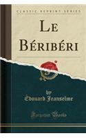 Le BÃ©ribÃ©ri (Classic Reprint)