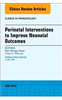 Perinatal Interventions to Improve Neonatal Outcomes, an Issue of Clinics in Perinatology