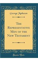 The Representative Men of the New Testament (Classic Reprint)