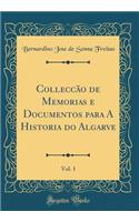 Colleccão de Memorias e Documentos para A Historia do Algarve, Vol. 1 (Classic Reprint)
