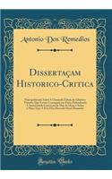 Dissertaçam Historico-Critica: Principalmente Sobre A Chamada Fabula do Glorioso Triunfo, Que Escoto Conseguio em Parîz, Defendendo A Immaculada Conceiçaõ da Mãy de Deos, e Sobre o Mais, Que A Este Fim Disseraõ Natal Alexandre (Classic Reprint)