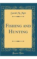 Fishing and Hunting (Classic Reprint)