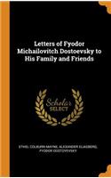 Letters of Fyodor Michailovitch Dostoevsky to His Family and Friends