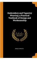 Embroidery and Tapestry Weaving; A Practical Textbook of Design and Workmanship