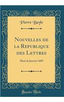 Nouvelles de la Republique des Lettres: Mois de Janvier 1689 (Classic Reprint)