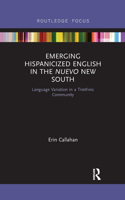 Emerging Hispanicized English in the Nuevo New South: Language Variation in a Triethnic Community(Routledge Studies in Sociolinguistics)