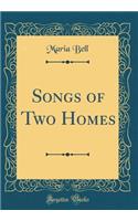 Songs of Two Homes (Classic Reprint)