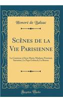 Scènes de la Vie Parisienne: La Comtesse À Deux Maris; Madame Firmiani; Sarrasine; Le Papa Gobseck; La Bourse (Classic Reprint)
