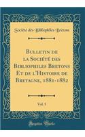 Bulletin de la Société des Bibliophiles Bretons Et de l'Histoire de Bretagne, 1881-1882, Vol. 5 (Classic Reprint)