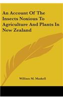 Account Of The Insects Noxious To Agriculture And Plants In New Zealand