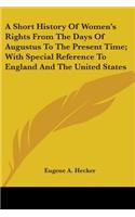 Short History Of Women's Rights From The Days Of Augustus To The Present Time; With Special Reference To England And The United States