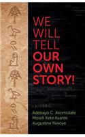 We Will Tell Our Own Story!