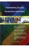 Implementing Security Governance Automation A Complete Guide - 2019 Edition