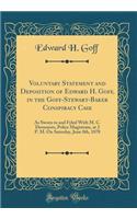 Voluntary Statement and Deposition of Edward H. Goff, in the Goff-Stewart-Baker Conspiracy Case: As Sworn to and Fyled with M. C. Desnoyers, Police Magistrate, at 2 P. M. on Saturday, June 8th, 1878 (Classic Reprint)