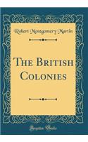 The British Colonies (Classic Reprint)