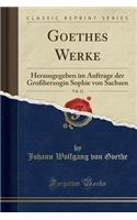 Goethes Werke, Vol. 12: Herausgegeben Im Auftrage Der Groï¿½herzogin Sophie Von Sachsen (Classic Reprint): Herausgegeben Im Auftrage Der Groï¿½herzogin Sophie Von Sachsen (Classic Reprint)