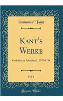 Kant's Werke, Vol. 1: Vorkritische Schriften I, 1747-1756 (Classic Reprint)