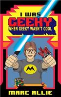 I Was Geeky When Geeky Wasn't Cool