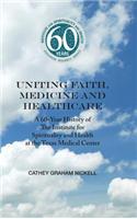 Uniting Faith, Medicine and Healthcare: A 60-Year History of the Institute for Spirituality and Health at the Texas Medical Center