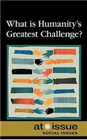 What Is Humanity's Greatest Challenge?