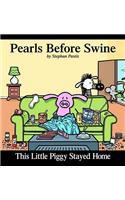 This Little Piggy Stayed Home: A Pearls Before Swine Collection Volume 2(2 Pearls Before Swine)