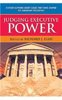 Judging Executive Power: Sixteen Supreme Court Cases that Have Shaped the American Presidency